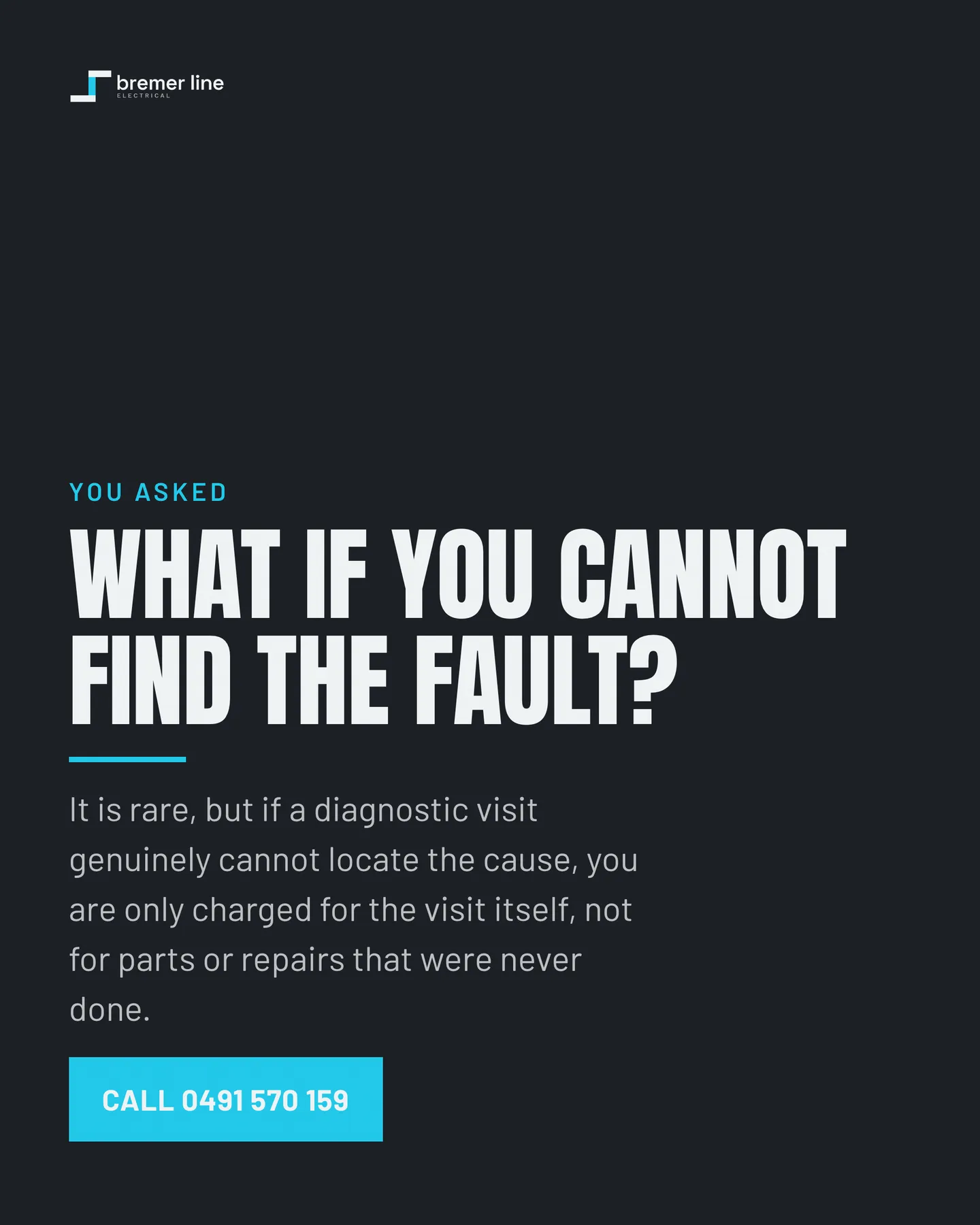 Bremer Line Electrical social post: What if you cannot find the fault? It is rare, but if a diagnostic visit genuinely cannot locate the cause, you are only charged for the vis…