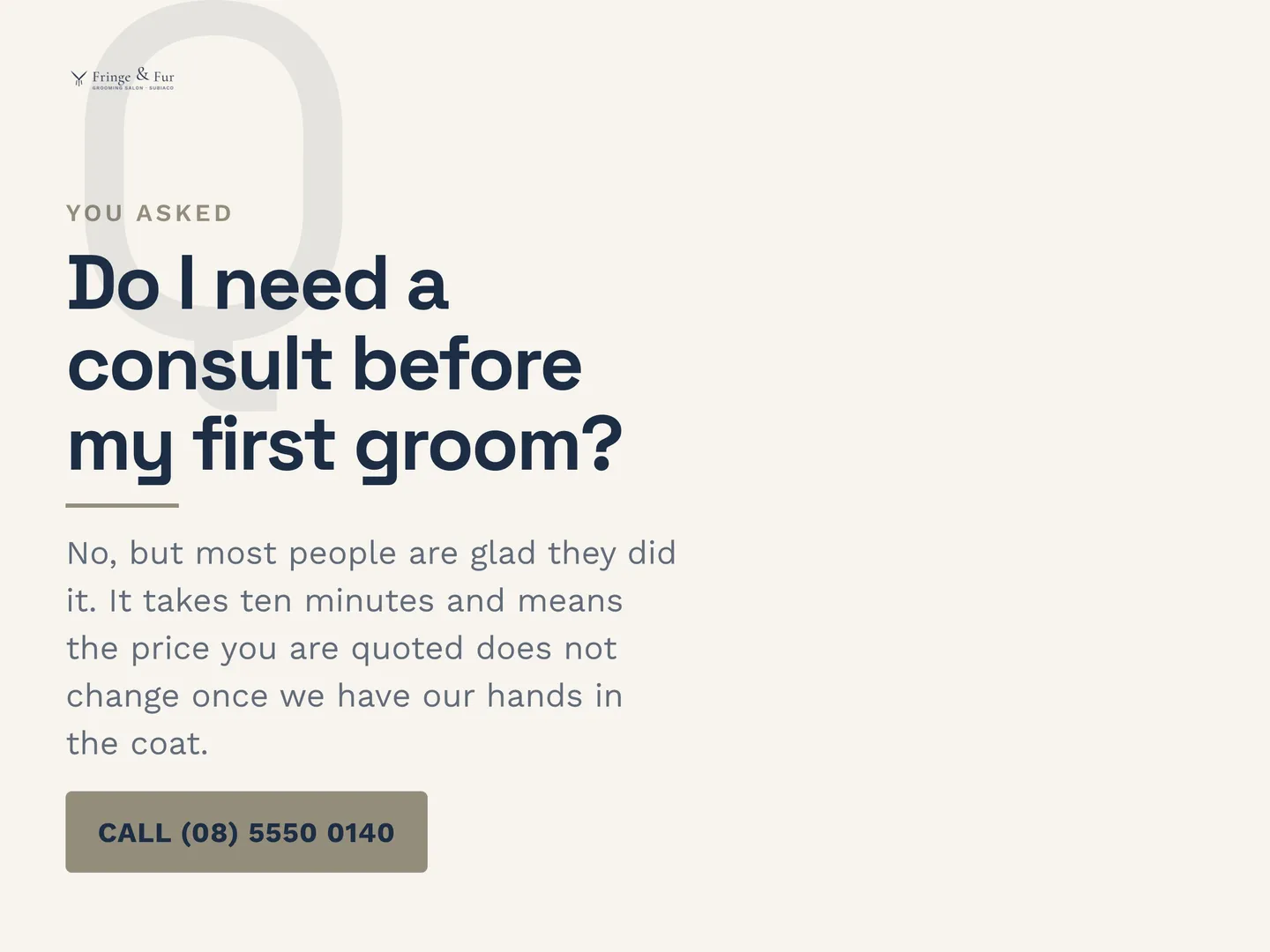 Fringe & Fur social post: Do I need a consult before my first groom? No, but most people are glad they did it. It takes ten minutes and means the price you are quoted…